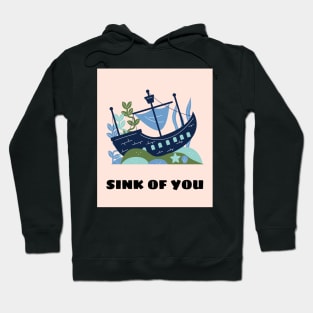 Sink of you Hoodie